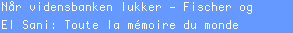 Når vidensbanken lukker - Fischer og